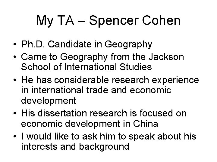 My TA – Spencer Cohen • Ph. D. Candidate in Geography • Came to