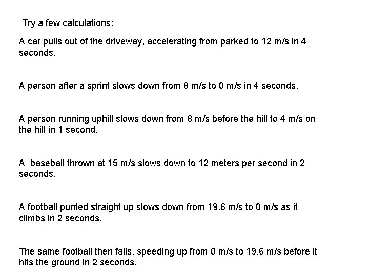 Try a few calculations: A car pulls out of the driveway, accelerating from parked