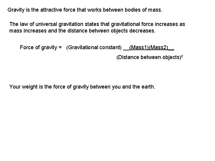 Gravity is the attractive force that works between bodies of mass. The law of