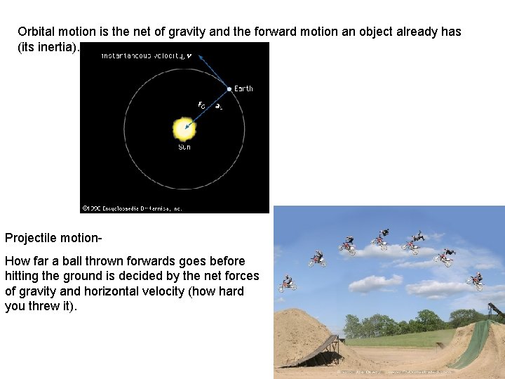 Orbital motion is the net of gravity and the forward motion an object already