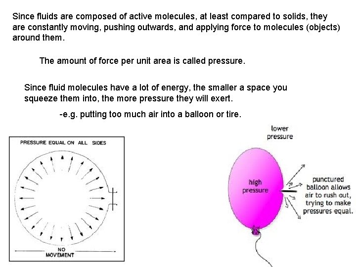 Since fluids are composed of active molecules, at least compared to solids, they are
