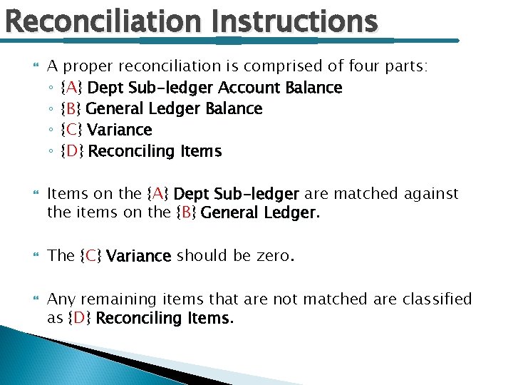 Reconciliation Instructions A proper reconciliation is comprised of four parts: ◦ {A} Dept Sub-ledger