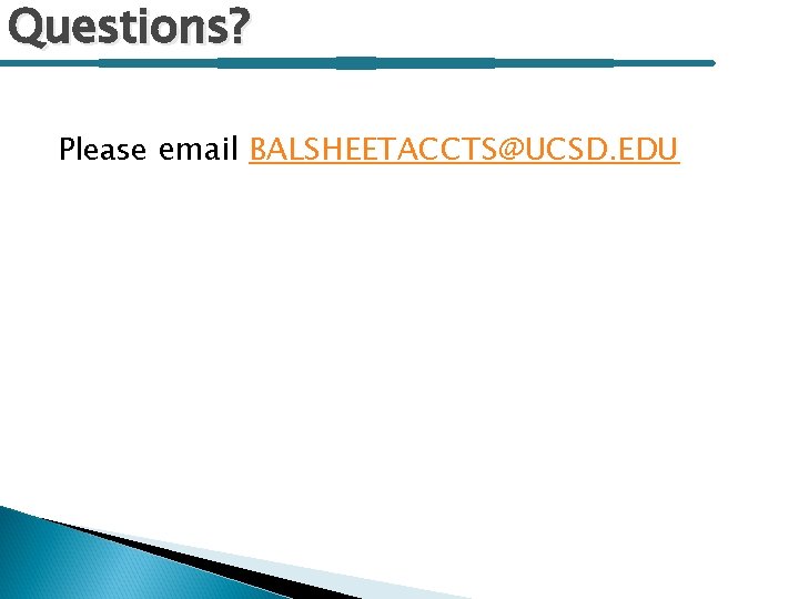 Questions? Please email BALSHEETACCTS@UCSD. EDU 