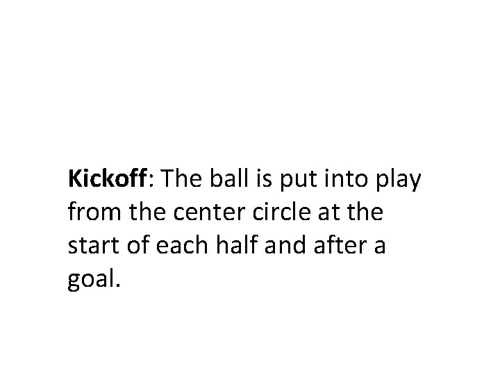 Kickoff: The ball is put into play from the center circle at the start