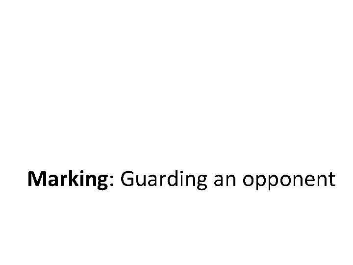 Marking: Guarding an opponent 