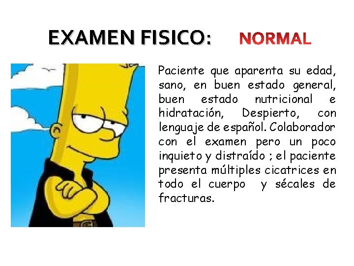 EXAMEN FISICO: Paciente que aparenta su edad, sano, en buen estado general, buen estado