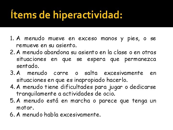 Ítems de hiperactividad: 1. A menudo mueve en exceso manos y pies, o se