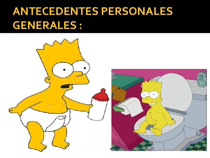 ANTECEDENTES PERSONALES GENERALES : 