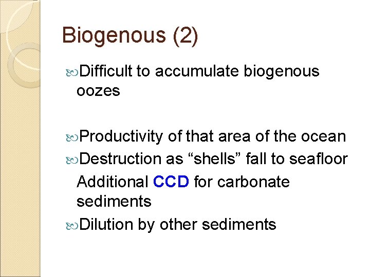 Biogenous (2) Difficult to accumulate biogenous oozes Productivity of that area of the ocean