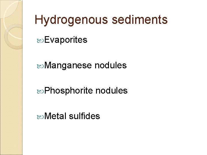 Hydrogenous sediments Evaporites Manganese nodules Phosphorite nodules Metal sulfides 