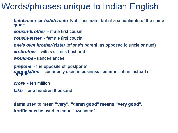 Words/phrases unique to Indian English batchmate or batch-mate Not classmate, but of a schoolmate