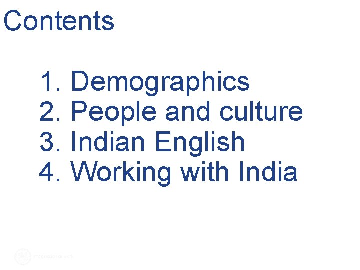 Contents 1. Demographics 2. People and culture 3. Indian English 4. Working with India