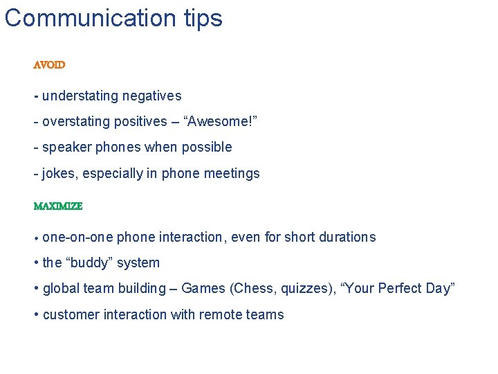 Communication tips AVOID - understating negatives - overstating positives – “Awesome!” - speaker phones