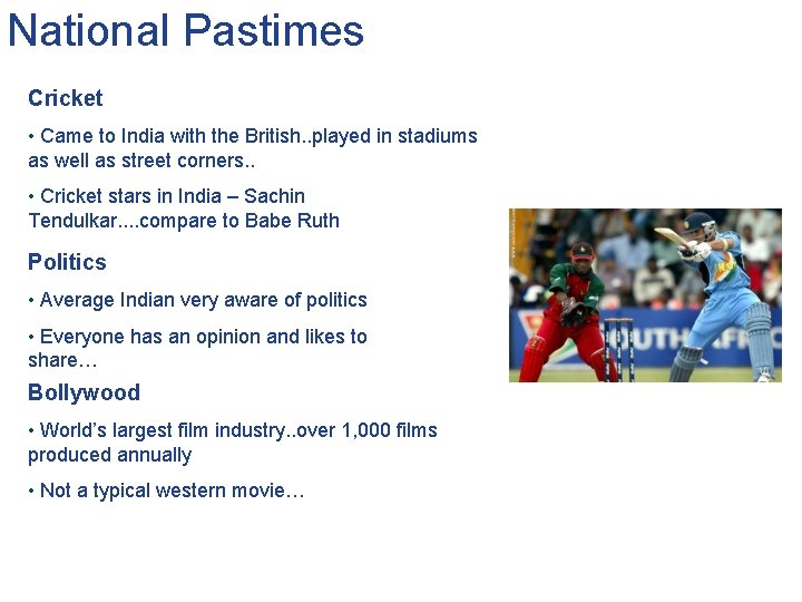 National Pastimes Cricket • Came to India with the British. . played in stadiums