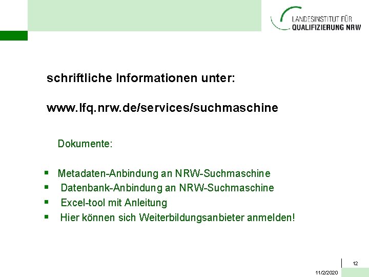 schriftliche Informationen unter: www. lfq. nrw. de/services/suchmaschine Dokumente: § § Metadaten-Anbindung an NRW-Suchmaschine Datenbank-Anbindung