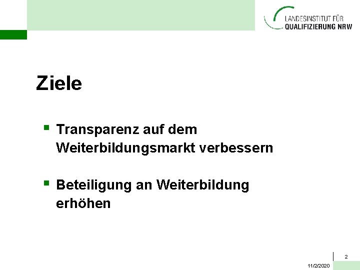 Ziele § Transparenz auf dem Weiterbildungsmarkt verbessern § Beteiligung an Weiterbildung erhöhen 2 11/2/2020