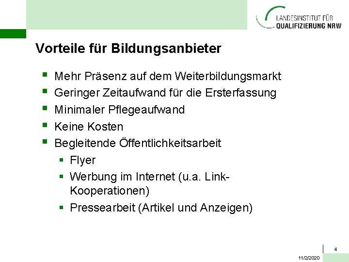 Vorteile für Bildungsanbieter § § § Mehr Präsenz auf dem Weiterbildungsmarkt Geringer Zeitaufwand für