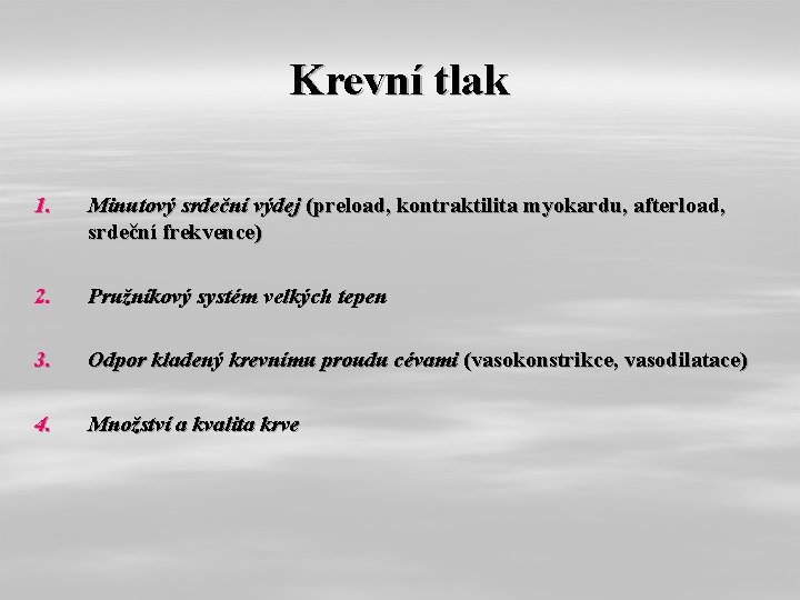 Krevní tlak 1. Minutový srdeční výdej (preload, kontraktilita myokardu, afterload, srdeční frekvence) 2. Pružníkový