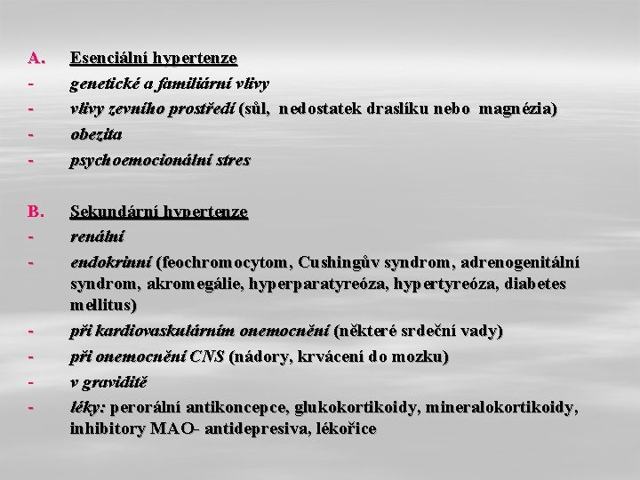 A. - Esenciální hypertenze genetické a familiární vlivy zevního prostředí (sůl, nedostatek draslíku nebo