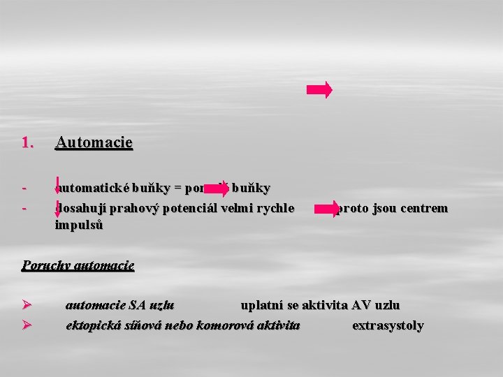 1. Automacie - automatické buňky = pomalé buňky dosahují prahový potenciál velmi rychle impulsů