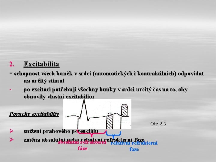 2. Excitabilita = schopnost všech buněk v srdci (automatických i kontraktilních) odpovídat na určitý