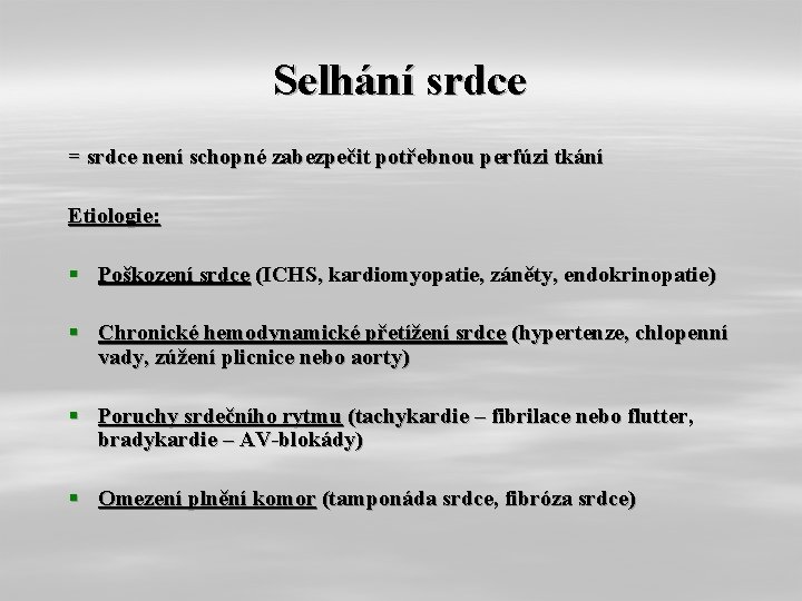 Selhání srdce = srdce není schopné zabezpečit potřebnou perfúzi tkání Etiologie: § Poškození srdce