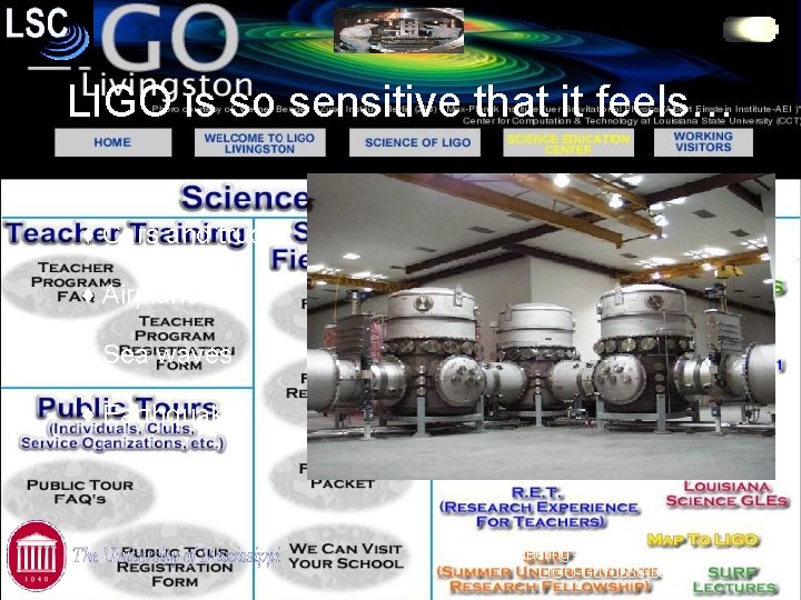 LIGO is so sensitive that it feels… ♦ Cars and trucks ♦ Airplanes ♦