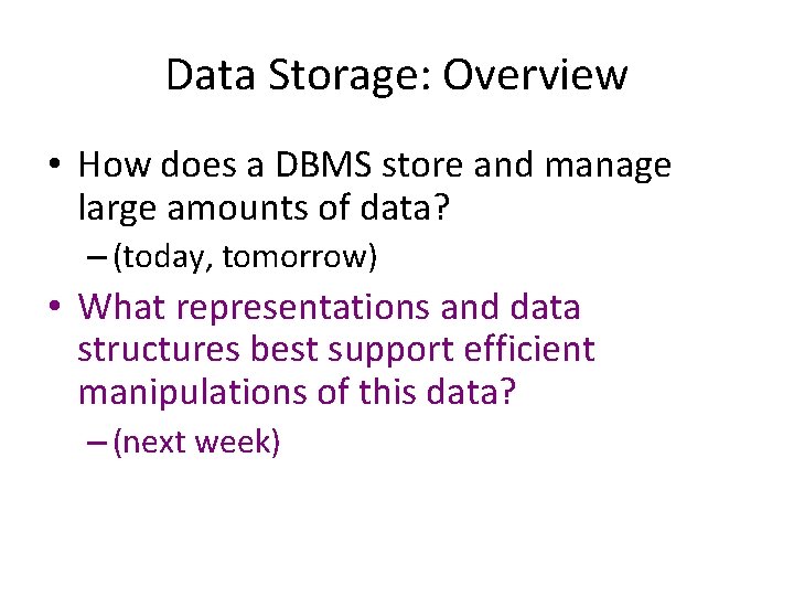 Data Storage: Overview • How does a DBMS store and manage large amounts of