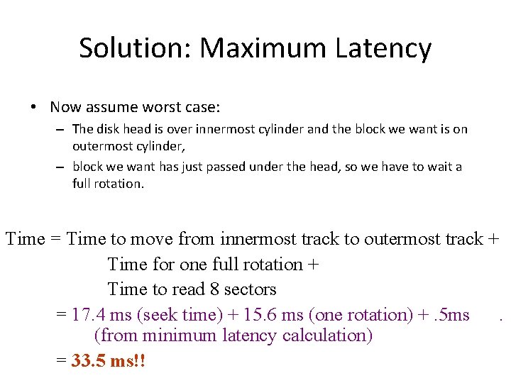 Solution: Maximum Latency • Now assume worst case: – The disk head is over