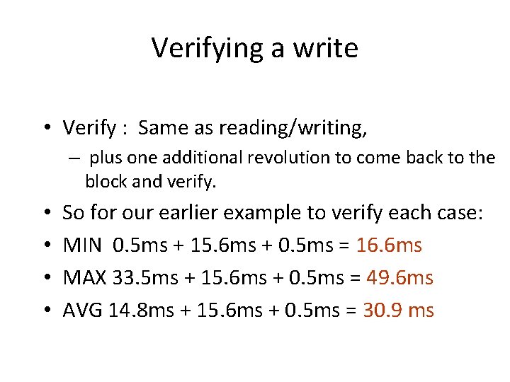 Verifying a write • Verify : Same as reading/writing, – plus one additional revolution