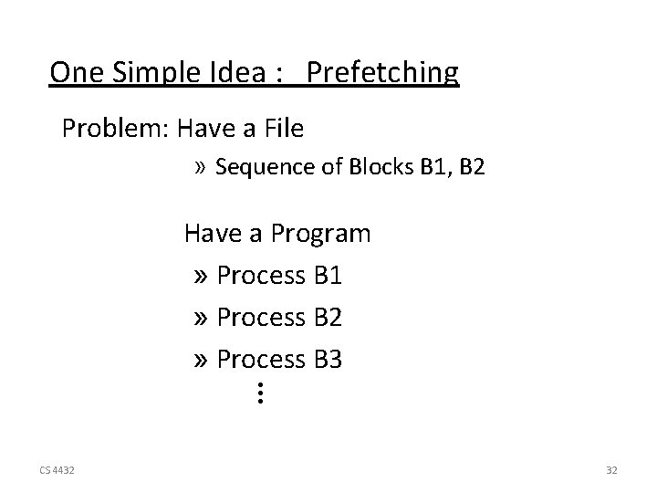 One Simple Idea : Prefetching Problem: Have a File » Sequence of Blocks B