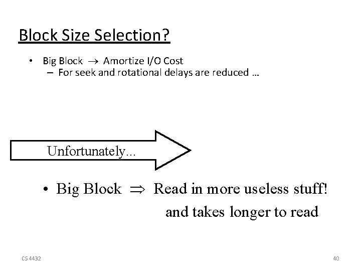 Block Size Selection? • Big Block Amortize I/O Cost – For seek and rotational