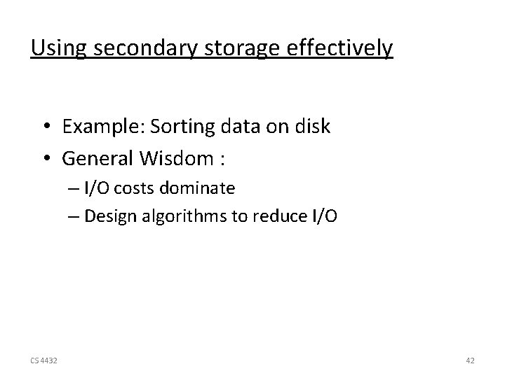 Using secondary storage effectively • Example: Sorting data on disk • General Wisdom :