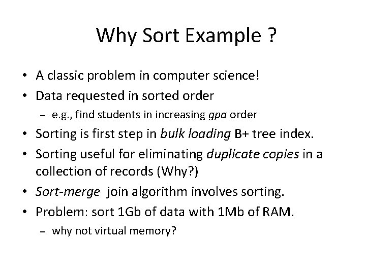 Why Sort Example ? • A classic problem in computer science! • Data requested