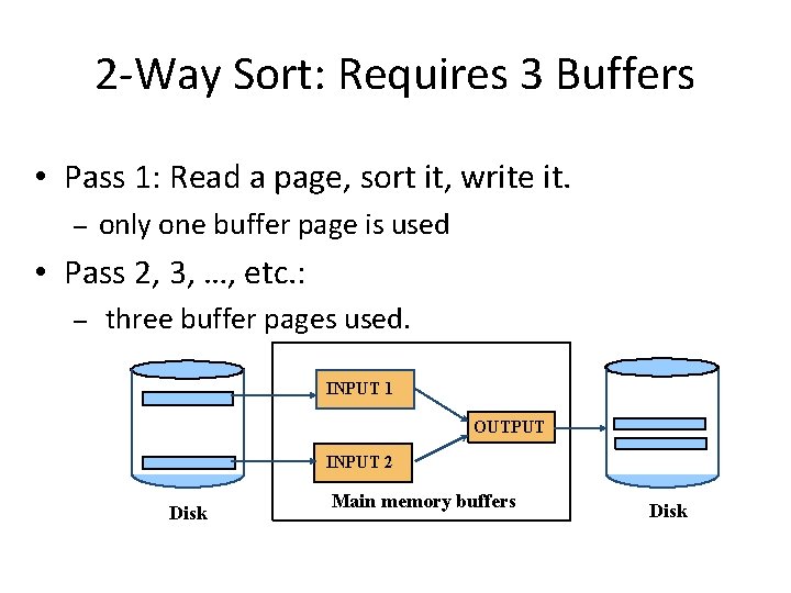 2 -Way Sort: Requires 3 Buffers • Pass 1: Read a page, sort it,