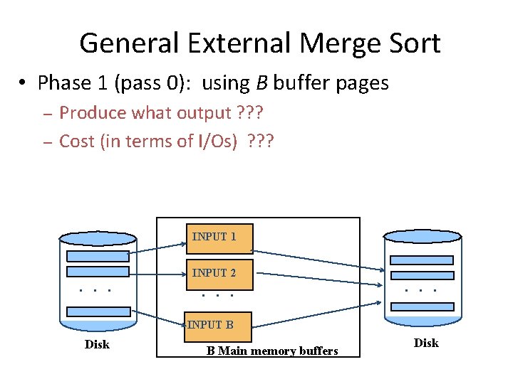 General External Merge Sort • Phase 1 (pass 0): using B buffer pages –