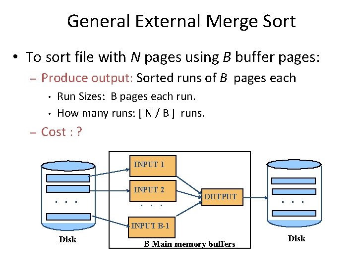 General External Merge Sort • To sort file with N pages using B buffer