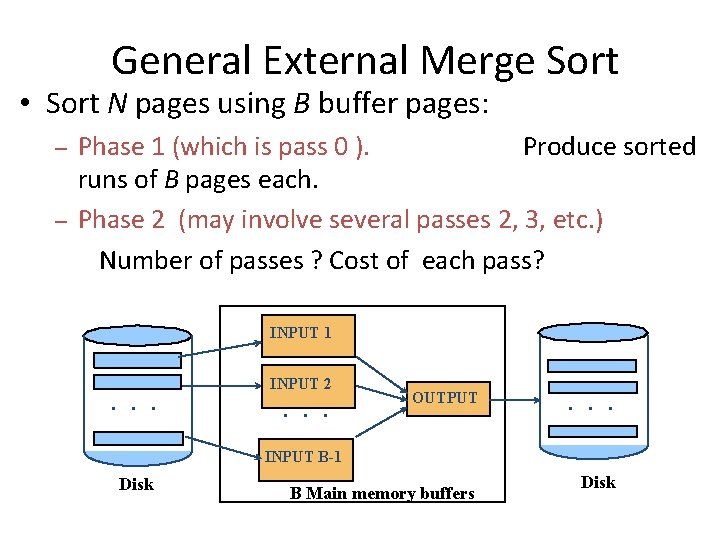 General External Merge Sort • Sort N pages using B buffer pages: – –