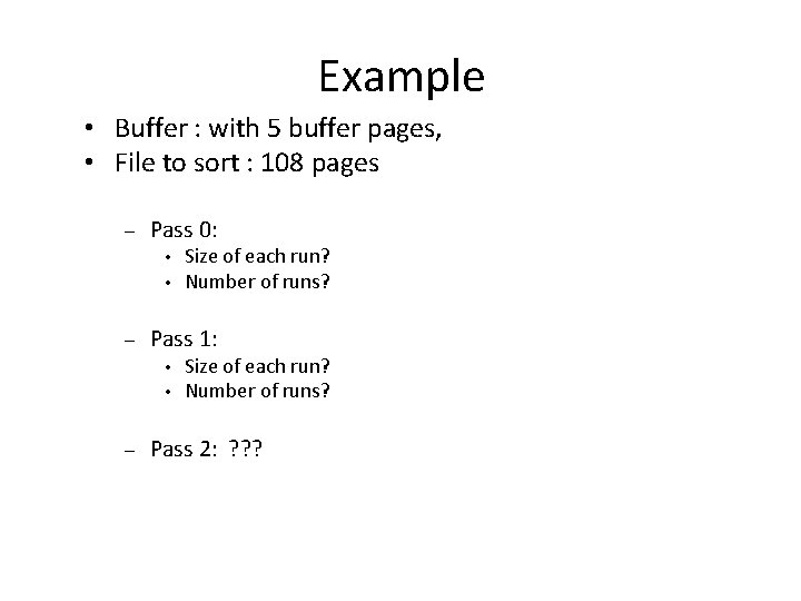 Example • Buffer : with 5 buffer pages, • File to sort : 108