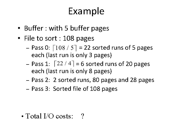 Example • Buffer : with 5 buffer pages • File to sort : 108