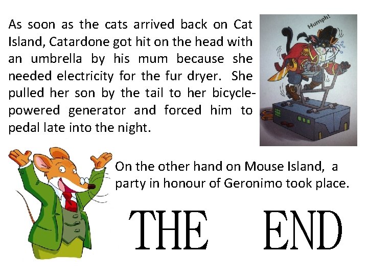 As soon as the cats arrived back on Cat Island, Catardone got hit on