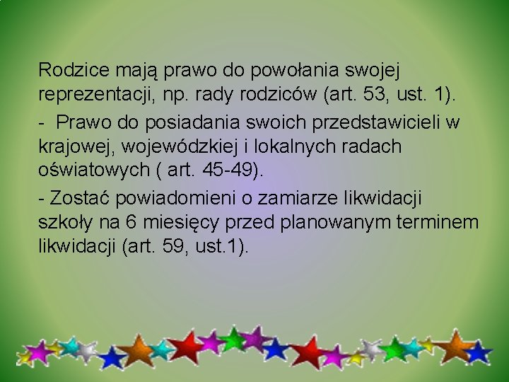 Rodzice mają prawo do powołania swojej reprezentacji, np. rady rodziców (art. 53, ust. 1).