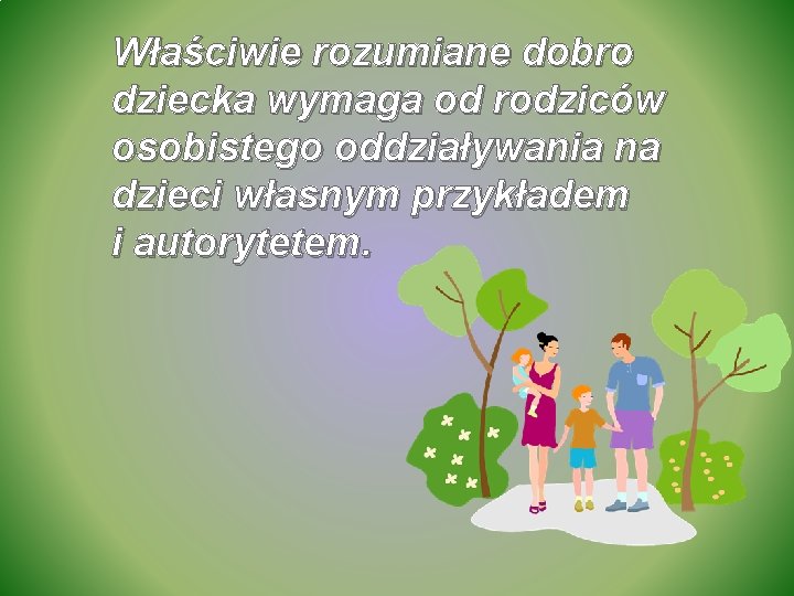 Właściwie rozumiane dobro dziecka wymaga od rodziców osobistego oddziaływania na dzieci własnym przykładem i