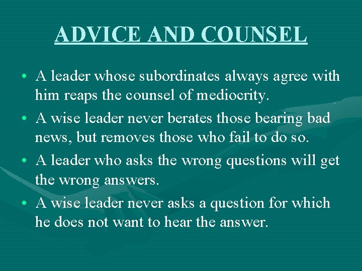 ADVICE AND COUNSEL • A leader whose subordinates always agree with him reaps the