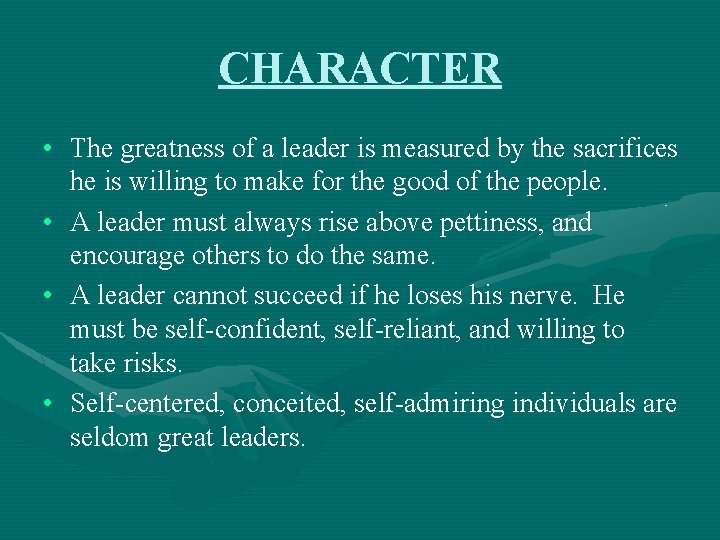 CHARACTER • The greatness of a leader is measured by the sacrifices he is