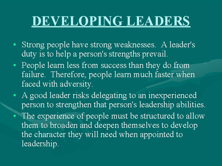 DEVELOPING LEADERS • Strong people have strong weaknesses. A leader's duty is to help