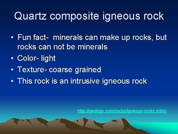 Quartz composite igneous rock • Fun fact- minerals can make up rocks, but rocks Quartz composite igneous rock • Fun fact- minerals can make up rocks, but rocks
