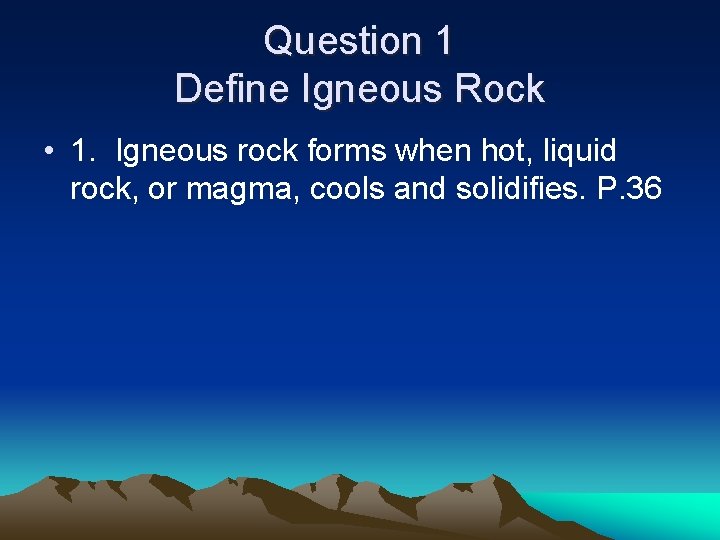 Question 1 Define Igneous Rock • 1. Igneous rock forms when hot, liquid rock, Question 1 Define Igneous Rock • 1. Igneous rock forms when hot, liquid rock,