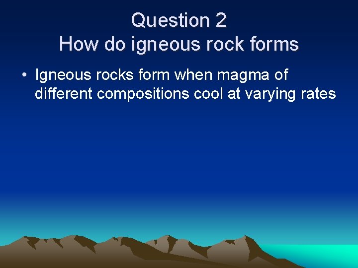 Question 2 How do igneous rock forms • Igneous rocks form when magma of Question 2 How do igneous rock forms • Igneous rocks form when magma of