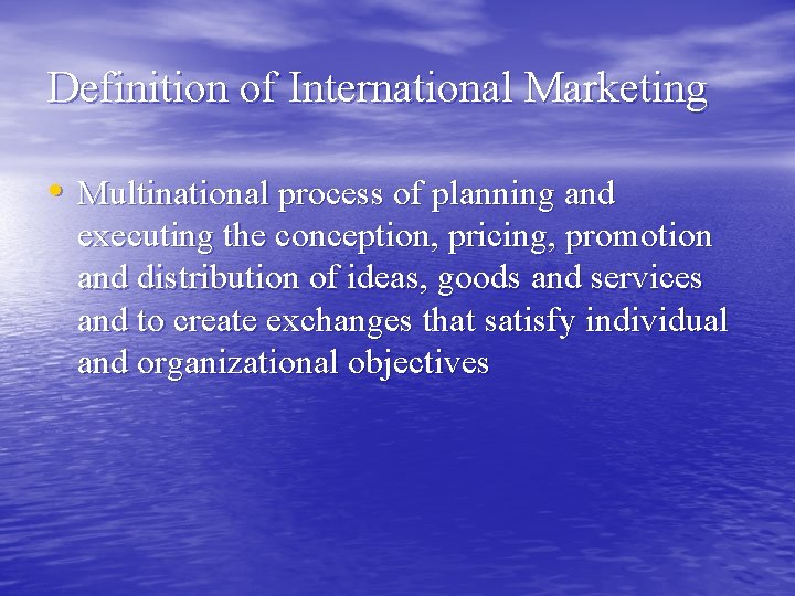Definition of International Marketing • Multinational process of planning and executing the conception, pricing,